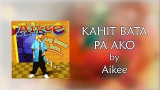 Aikee  Kahit Bata Pa Ako Lyrics Video [upl. by Ahtis149]