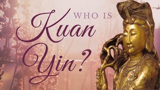 Who is Kuan Yin [upl. by Ahsienor]