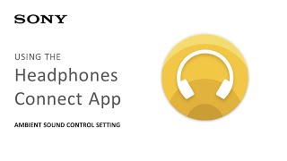 Sony  Headphone Connect App Using the Ambient Sound Control Setting [upl. by Alrzc]