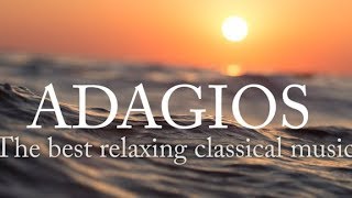 Adagios Best Relaxing Classical Music [upl. by Gnehp]