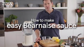 How to Make an Easy Béarnaise Sauce  Tesco [upl. by Ednyl789]