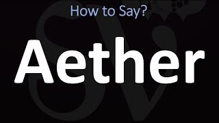 How to Pronounce Aether CORRECTLY [upl. by Eirffej]