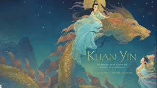 Kuan Yin The Princess Who Became the Goddess of Compassion [upl. by Cale]