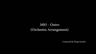 M83  Outro Orchestra Arrangement [upl. by Akimrej874]