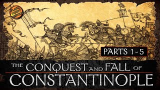 The Conquest and Fall of Constantinople  Parts 1  5  History of Byzantium [upl. by Arney891]