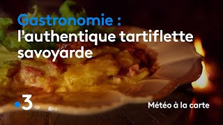 Gastronomie  lauthentique tartiflette savoyarde  Météo à la carte [upl. by Dihaz]