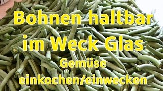 Bohnen aus dem Garten haltbar im Weck Glas Einweckeneinkochen [upl. by Armahs]