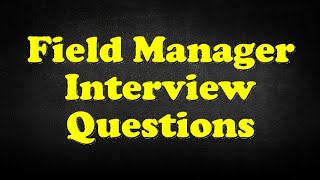 Field Manager Interview Questions [upl. by O'Callaghan]