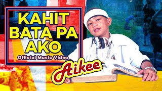 KAHIT BATA PA AKO  Aikee Official Music Video OPM [upl. by Yraeg]