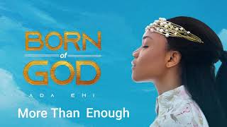 Ada Ehi  More Than Enough  BORN OF GOD [upl. by Reibaj]